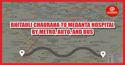 Travel Smart: Bhitauli Chauraha to Medanta Hospital by Metro, Auto, and Bus