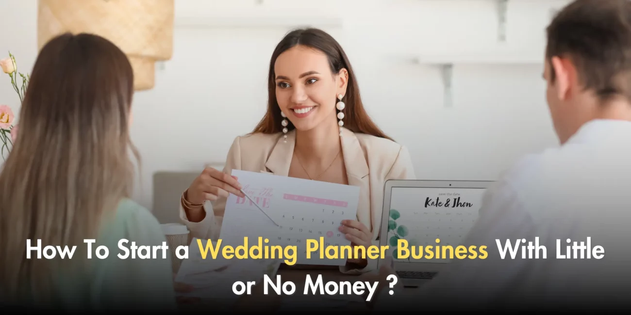 How To Start a Wedding Planner Business With Little or No Money